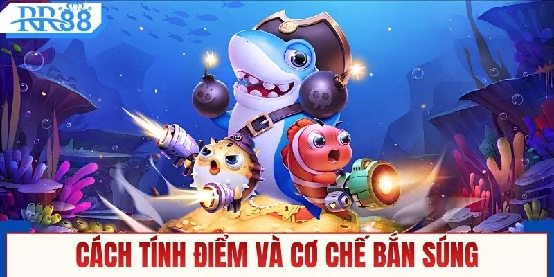 Cơ chế bắn và tính điểm trong bắn cá đổi thưởng