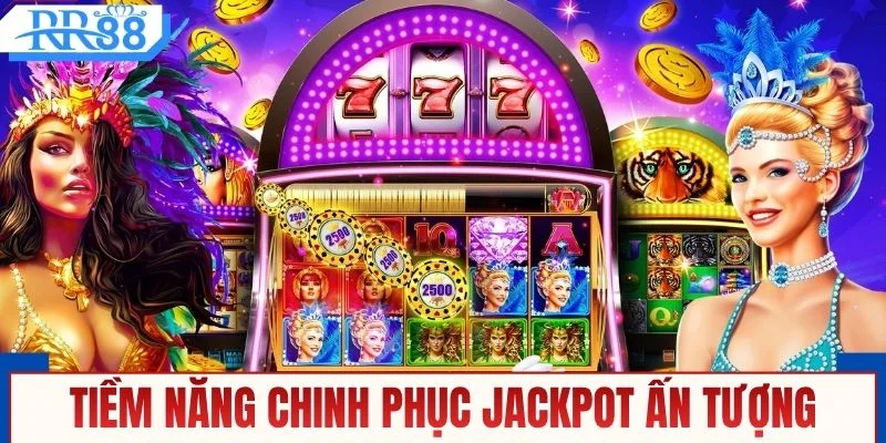 Tiềm năng chinh phục jackpot ấn tượng